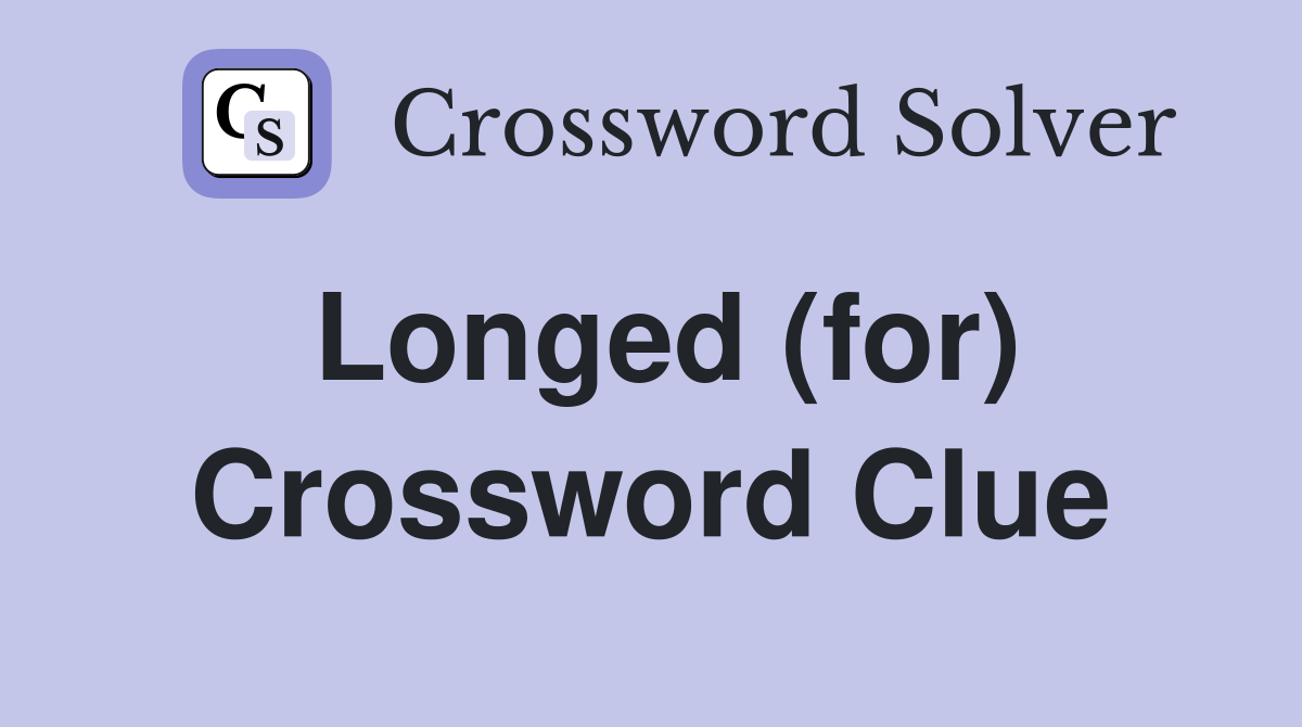 Longed (for) Crossword Clue Answers Crossword Solver